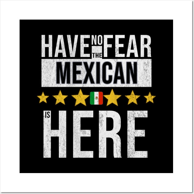 Have No Fear The Mexican Is Here - Gift for Mexican From Mexico Wall Art by Country Flags